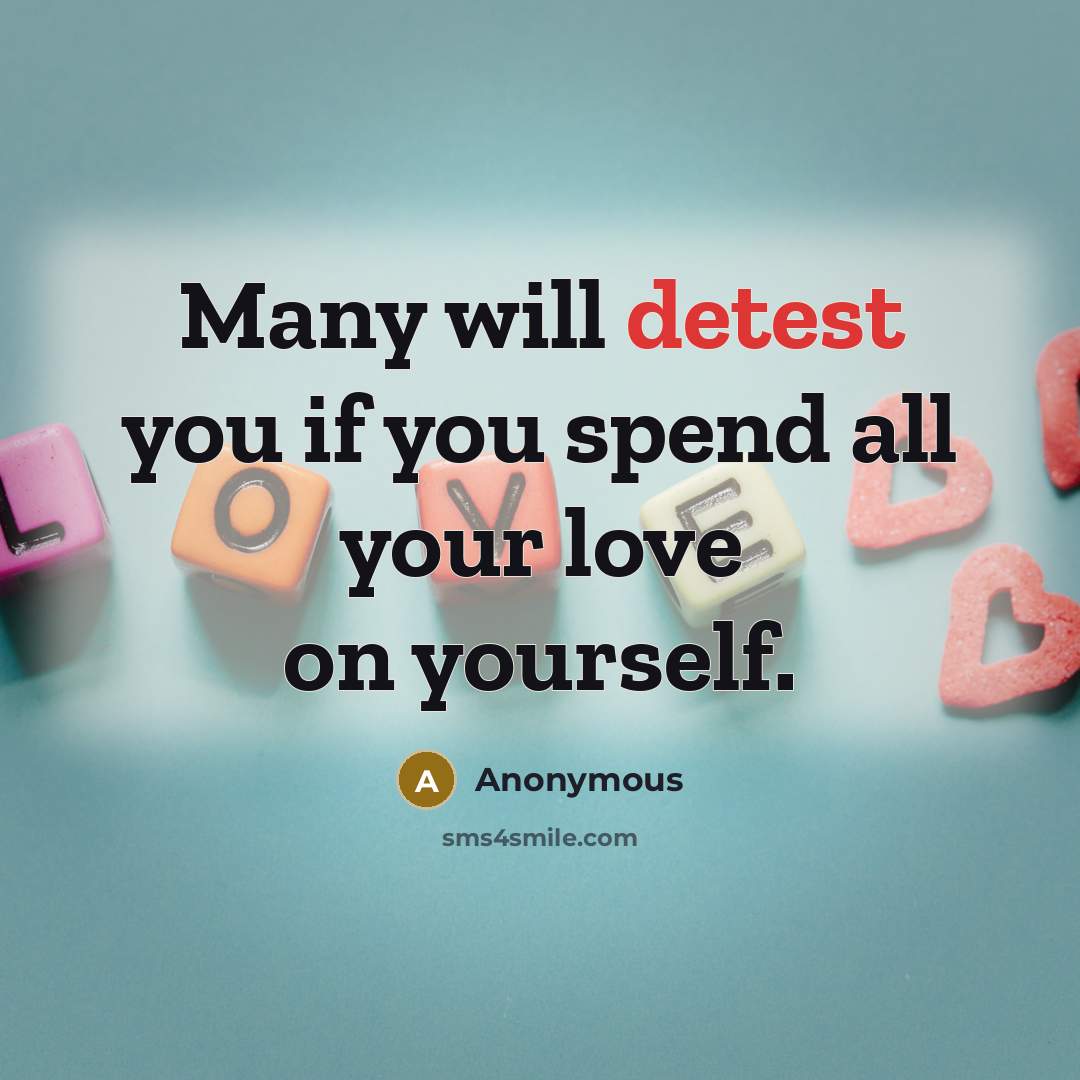 “Many will detest you if you spend all your love…” quote by Anonymous