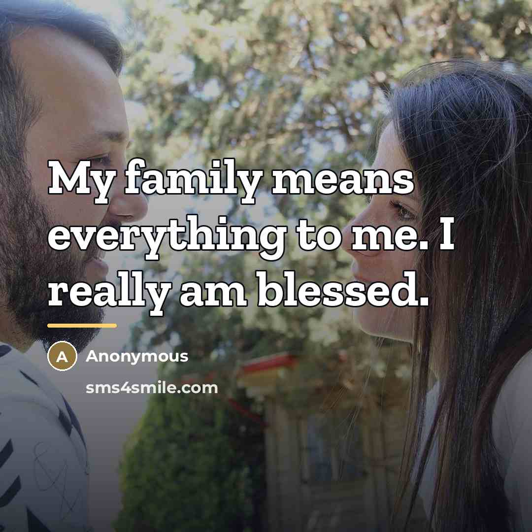“My family means everything to me. I really am blessed.…” quote by Anonymous