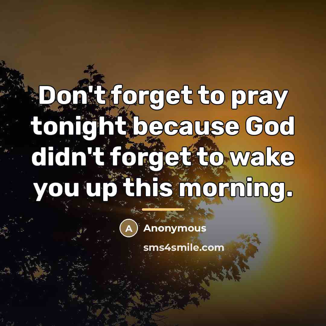 “Don't forget to pray tonight because God didn't forget to…” quote by Anonymous