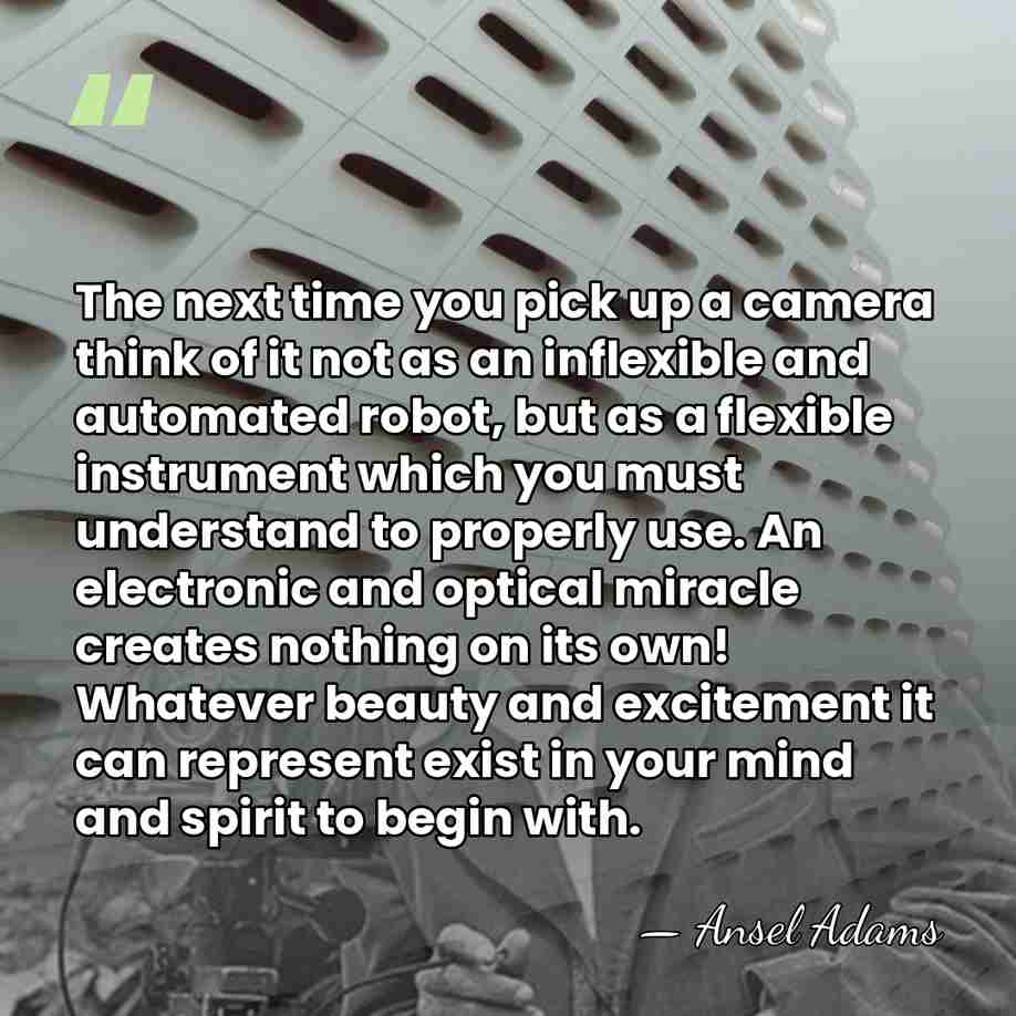 The next time you pick up a camera think of it not&hellip; - Ansel Adams