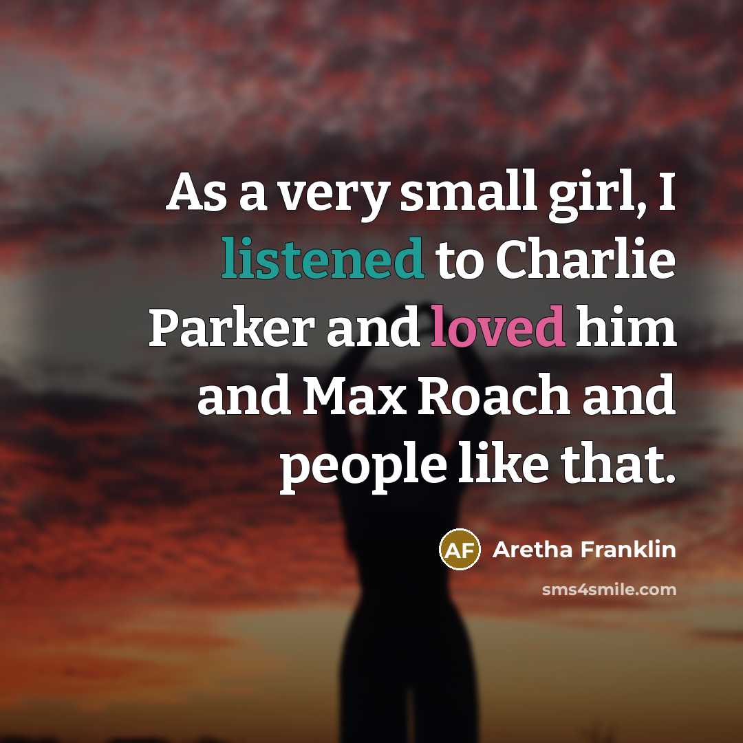 “As a very small girl, I listened to Charlie Parker…” quote by Aretha Franklin