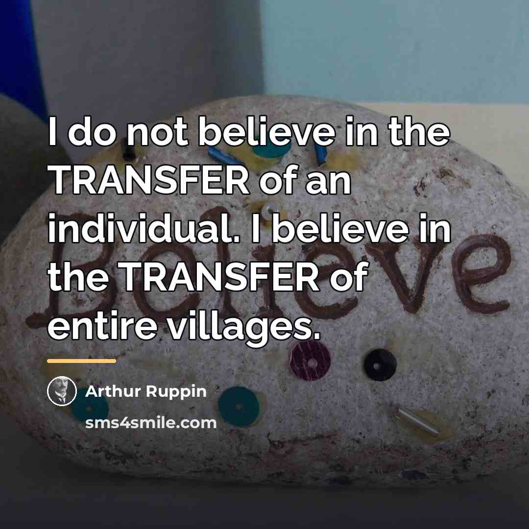 “I do not believe in the TRANSFER of an individual.…” quote by Arthur Ruppin