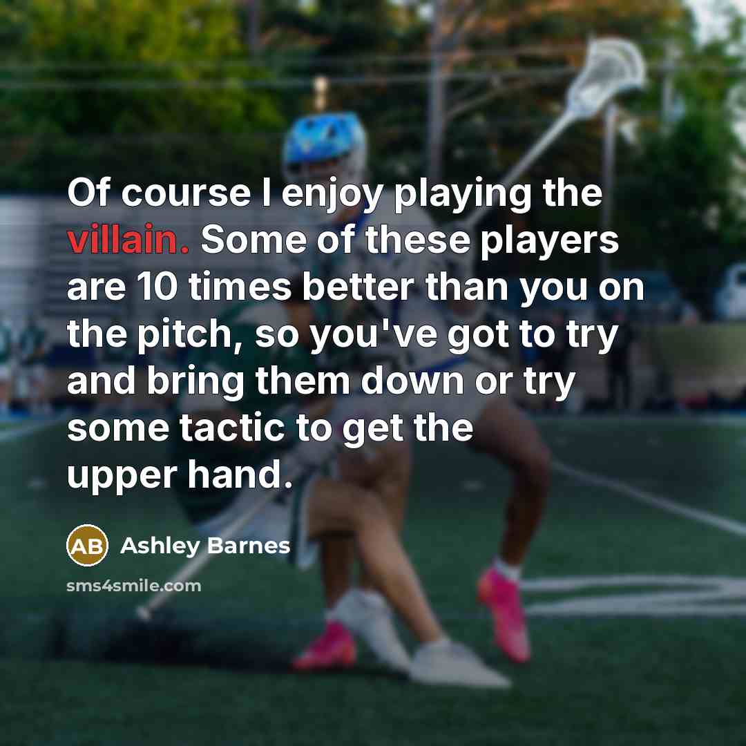 “Of course I enjoy playing the villain. Some of these…” quote by Ashley Barnes