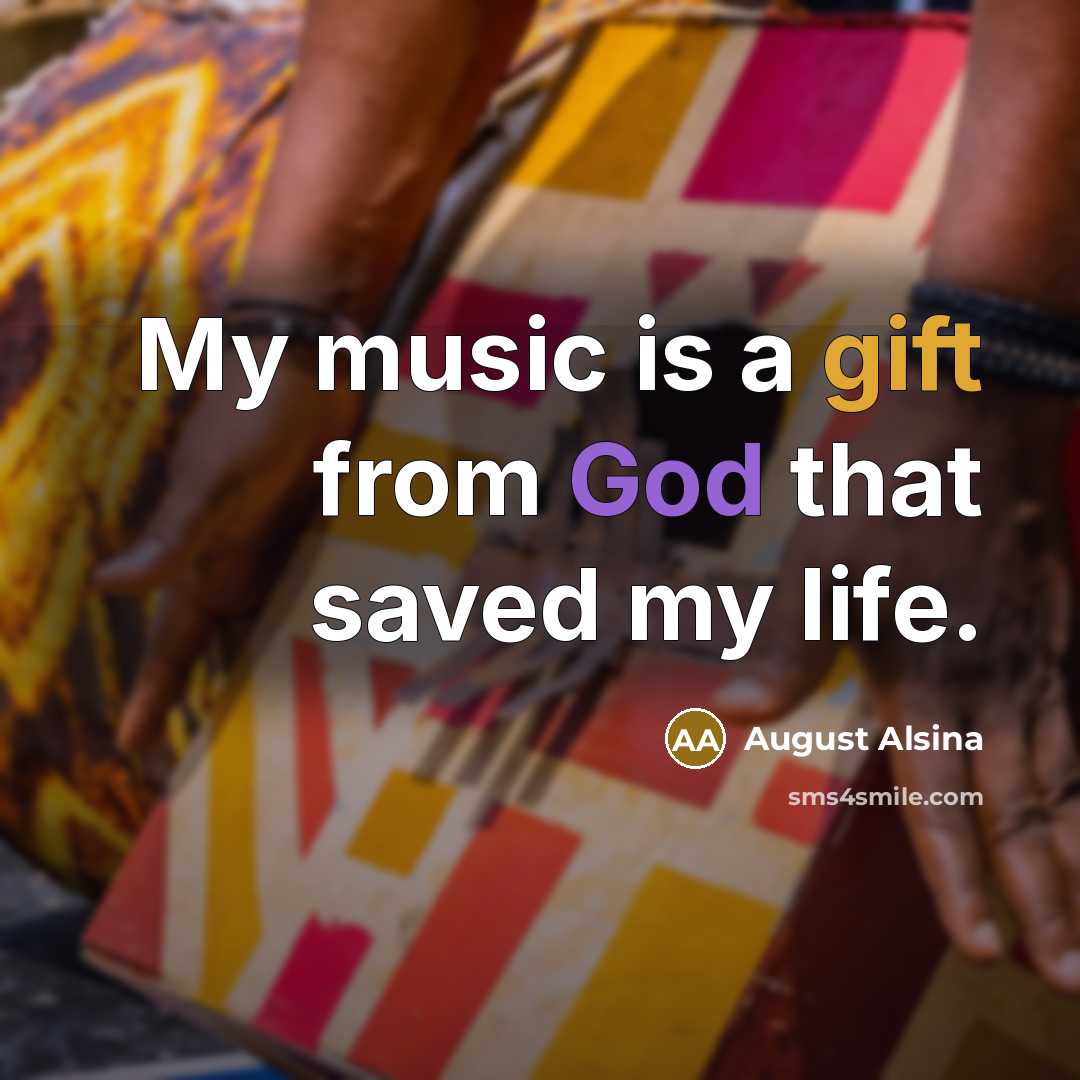 “My music is a gift from God that saved my…” quote by August Alsina