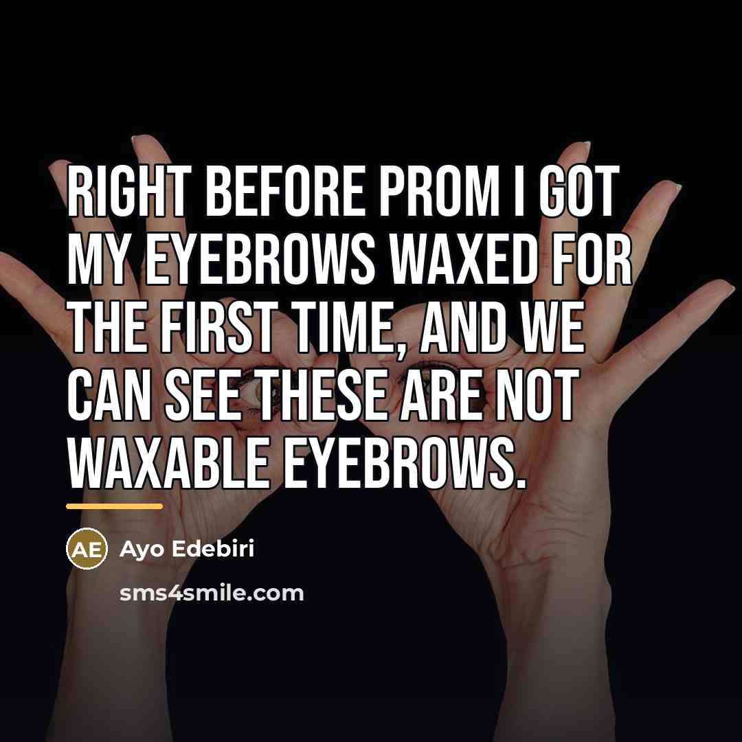 “Right before prom I got my eyebrows waxed for the…” quote by Ayo Edebiri