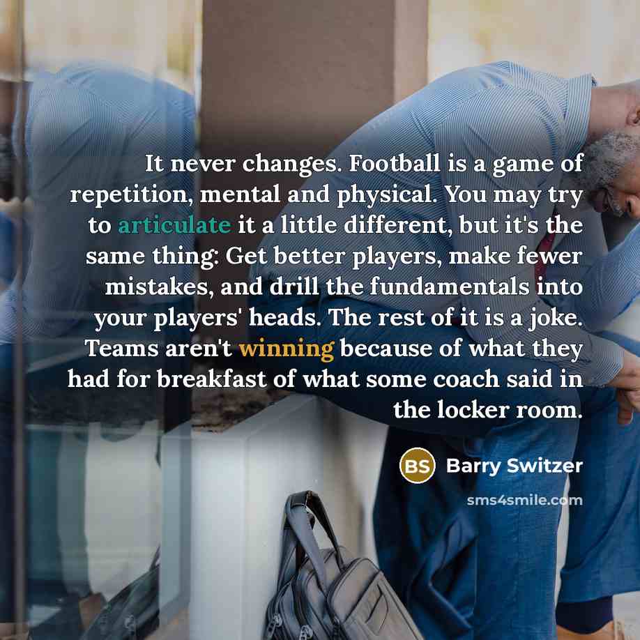 “It never changes. Football is a game of repetition, mental…” quote by Barry Switzer