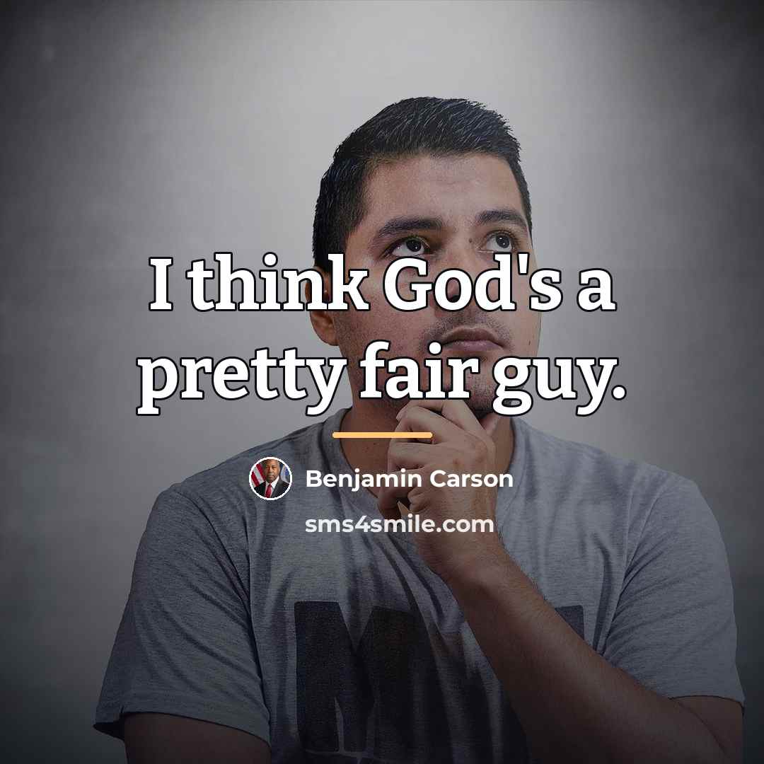 “I think God's a pretty fair guy.…” quote by Benjamin Carson