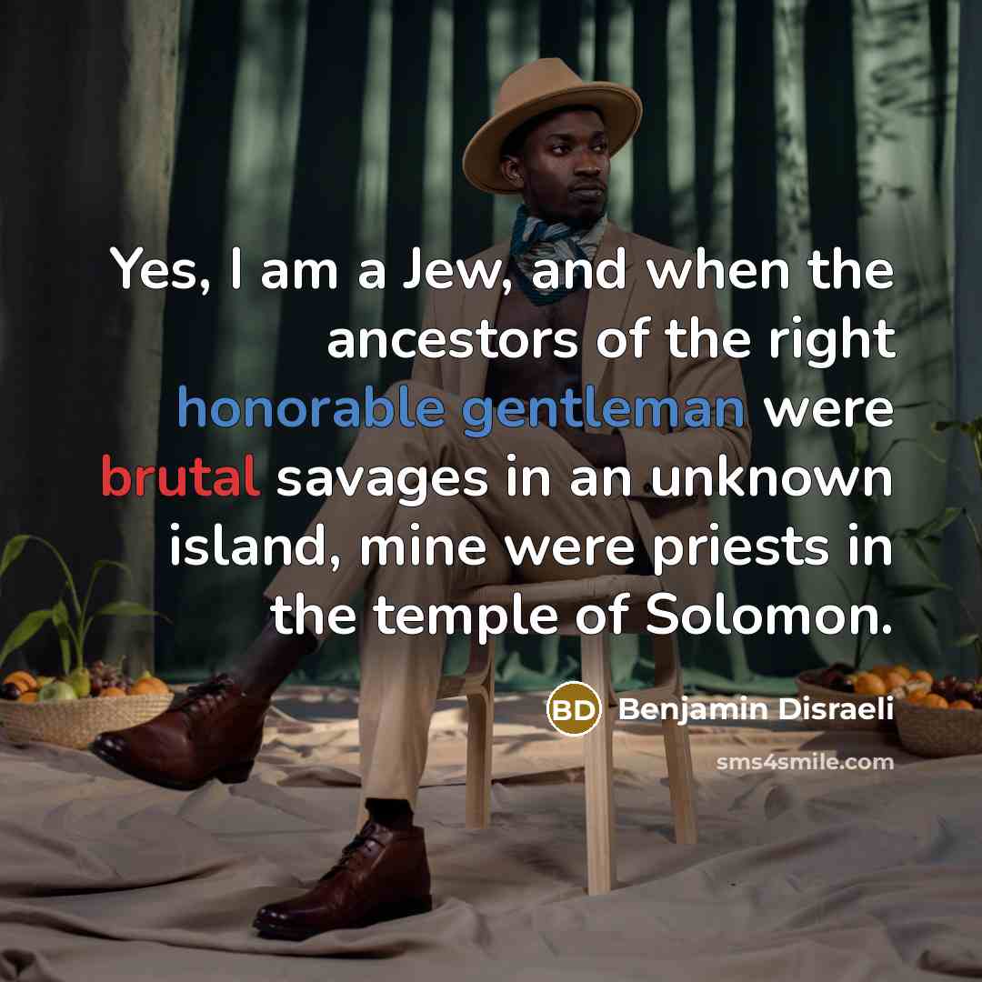 “Yes, I am a Jew, and when the ancestors of…” quote by Benjamin Disraeli