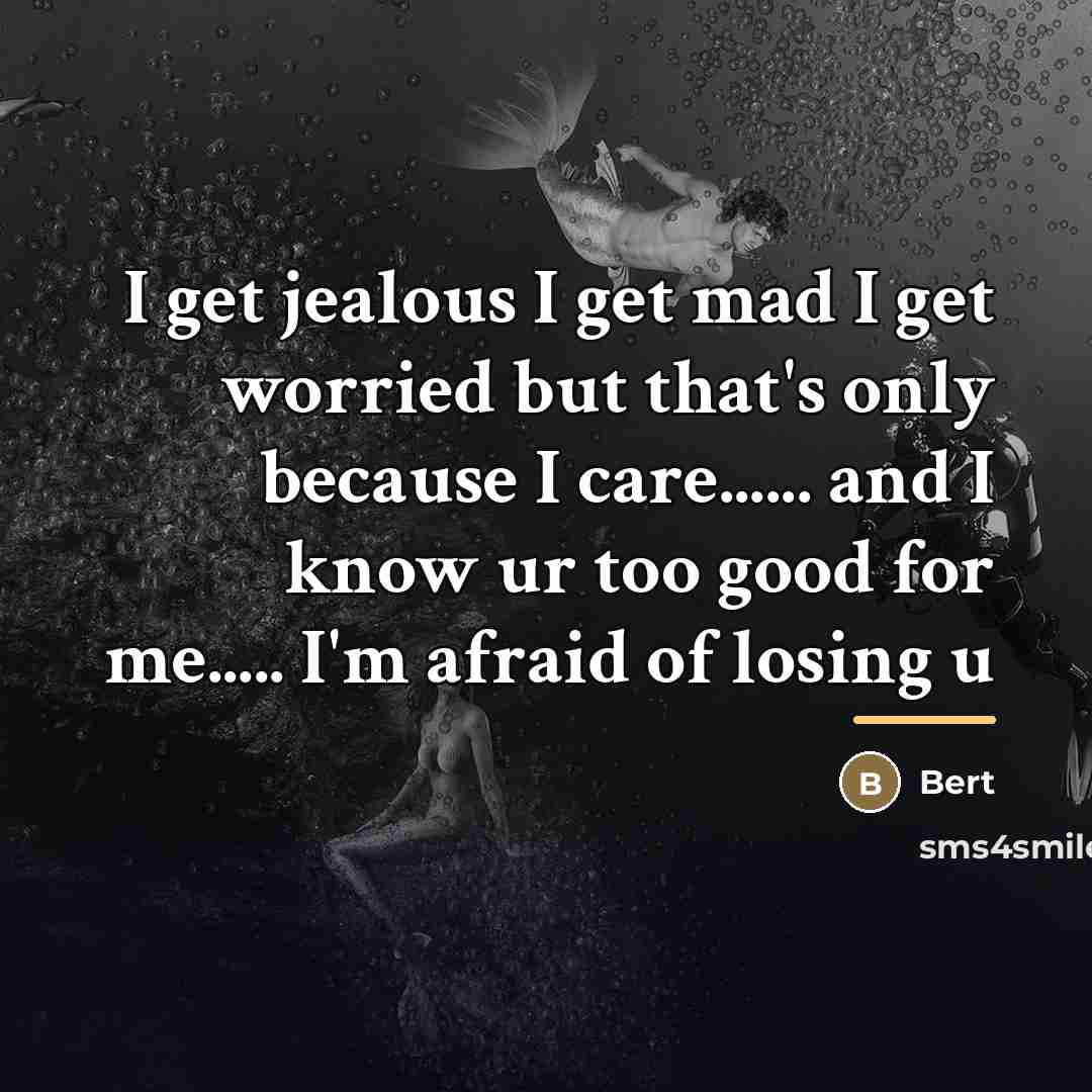 “I get jealous I get mad I get worried but…” quote by Bert