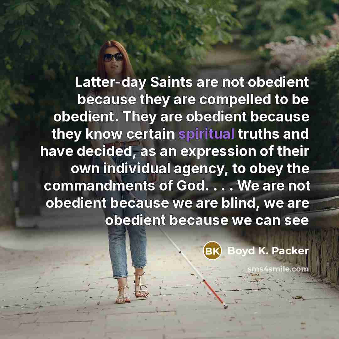 “Latter-day Saints are not obedient because they are compelled to…” quote by Boyd K. Packer
