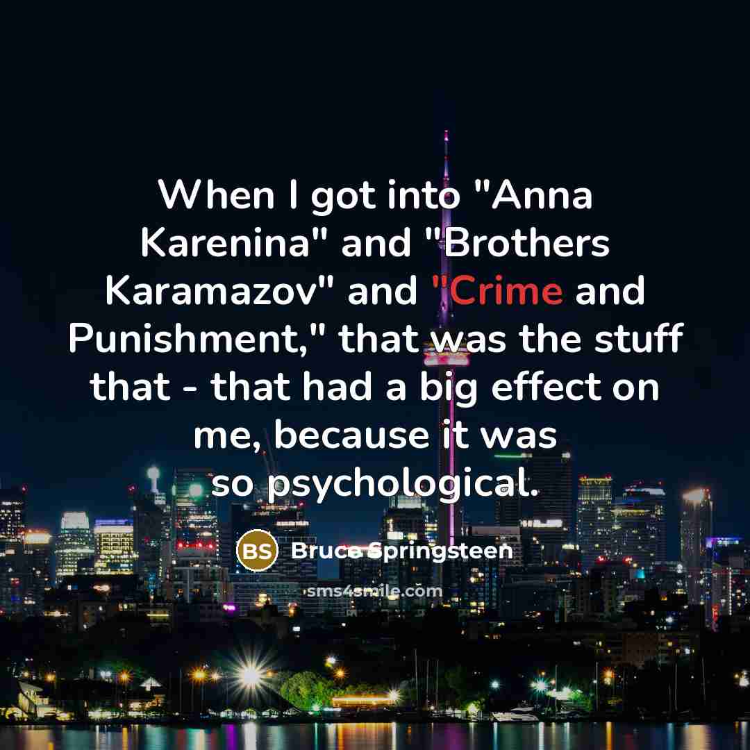 “When I got into "Anna Karenina" and "Brothers Karamazov" and…” quote by Bruce Springsteen