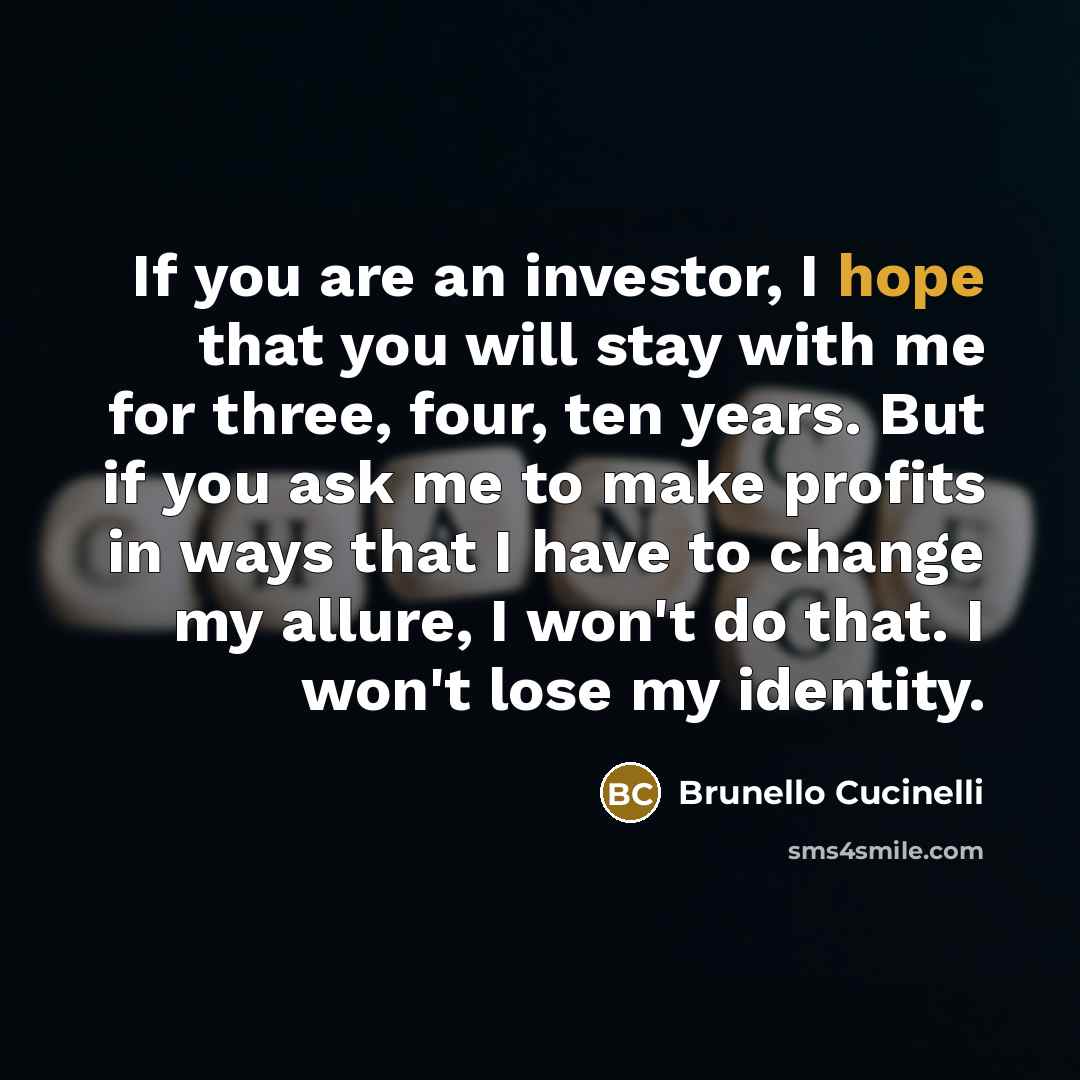 “If you are an investor, I hope that you will…” quote by Brunello Cucinelli