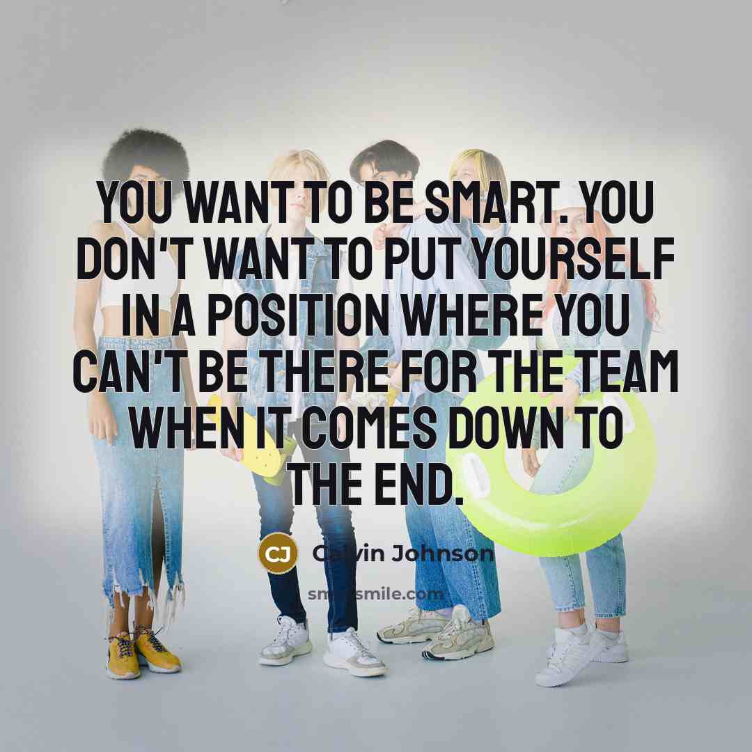 “You want to be smart. You don't want to put…” quote by Calvin Johnson