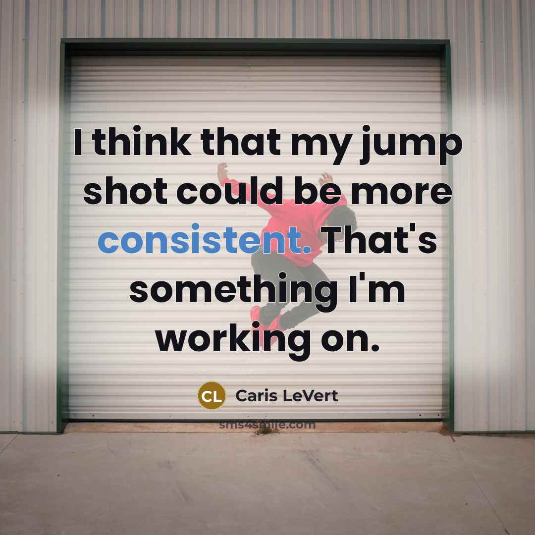 “I think that my jump shot could be more consistent.…” quote by Caris LeVert