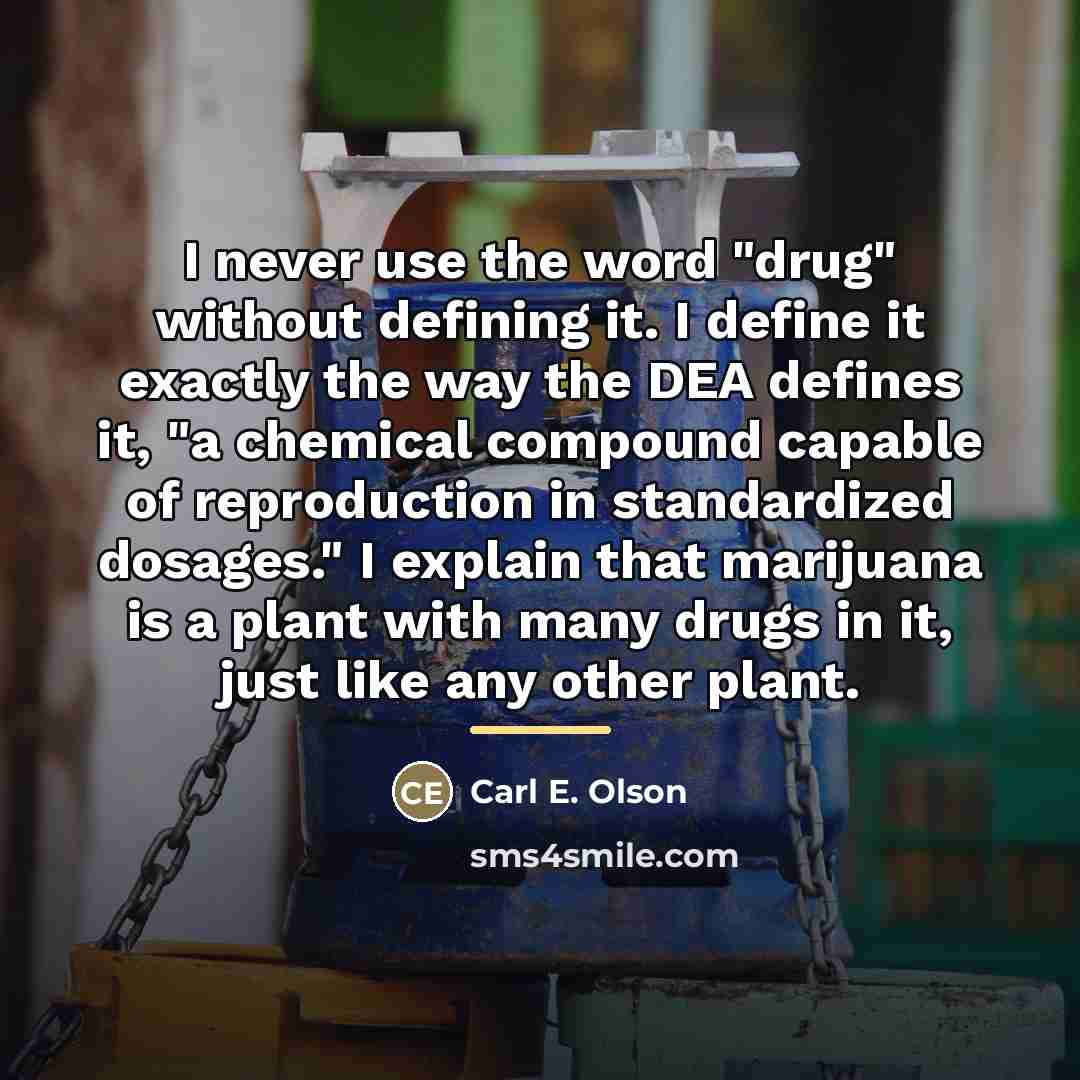 “I never use the word "drug" without defining it. I…” quote by Carl E. Olson