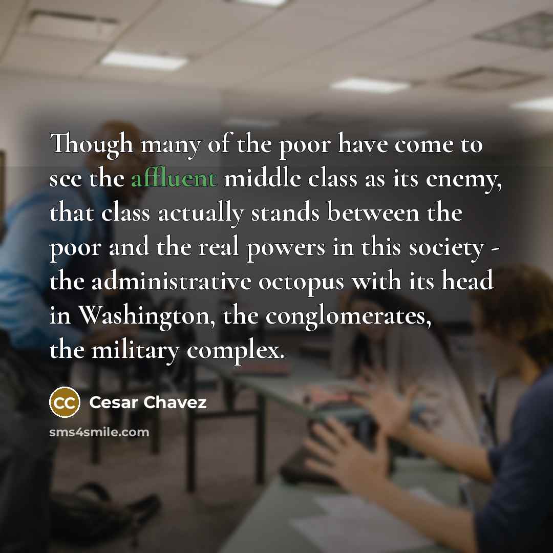 “Though many of the poor have come to see the…” quote by Cesar Chavez