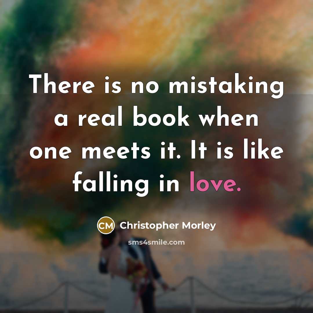 “There is no mistaking a real book when one meets…” quote by Christopher Morley