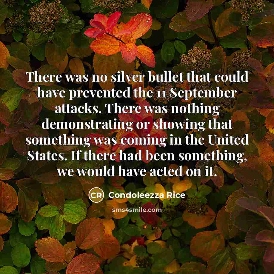 “There was no silver bullet that could have prevented the…” quote by Condoleezza Rice