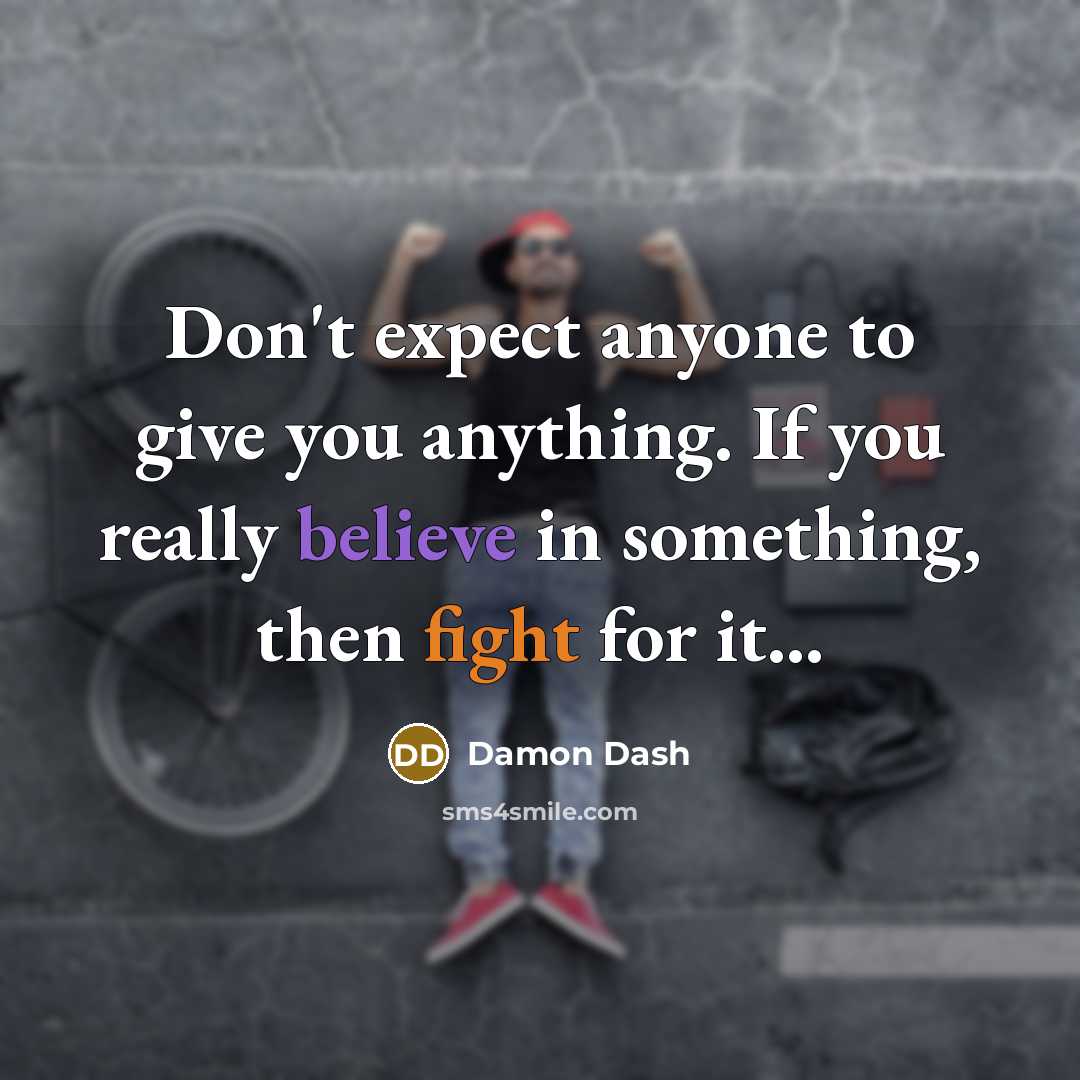 “Don't expect anyone to give you anything. If you really…” quote by Damon Dash