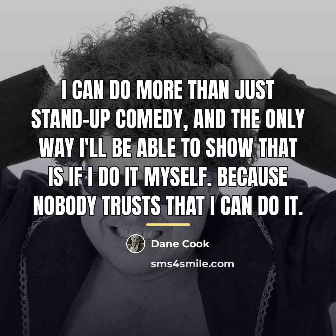 “I can do more than just stand-up comedy, and the…” quote by Dane Cook