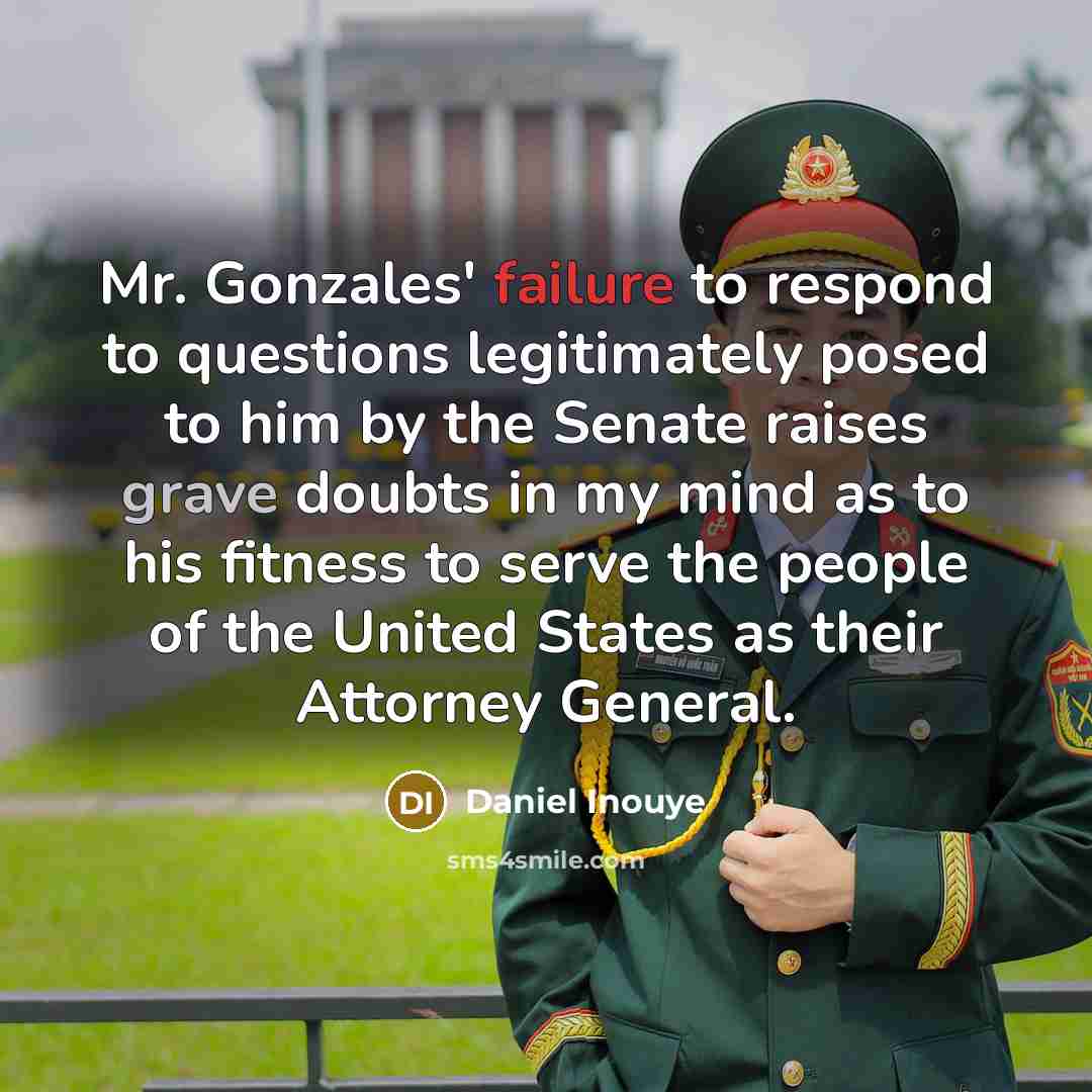 “Mr. Gonzales' failure to respond to questions legitimately posed to…” quote by Daniel Inouye