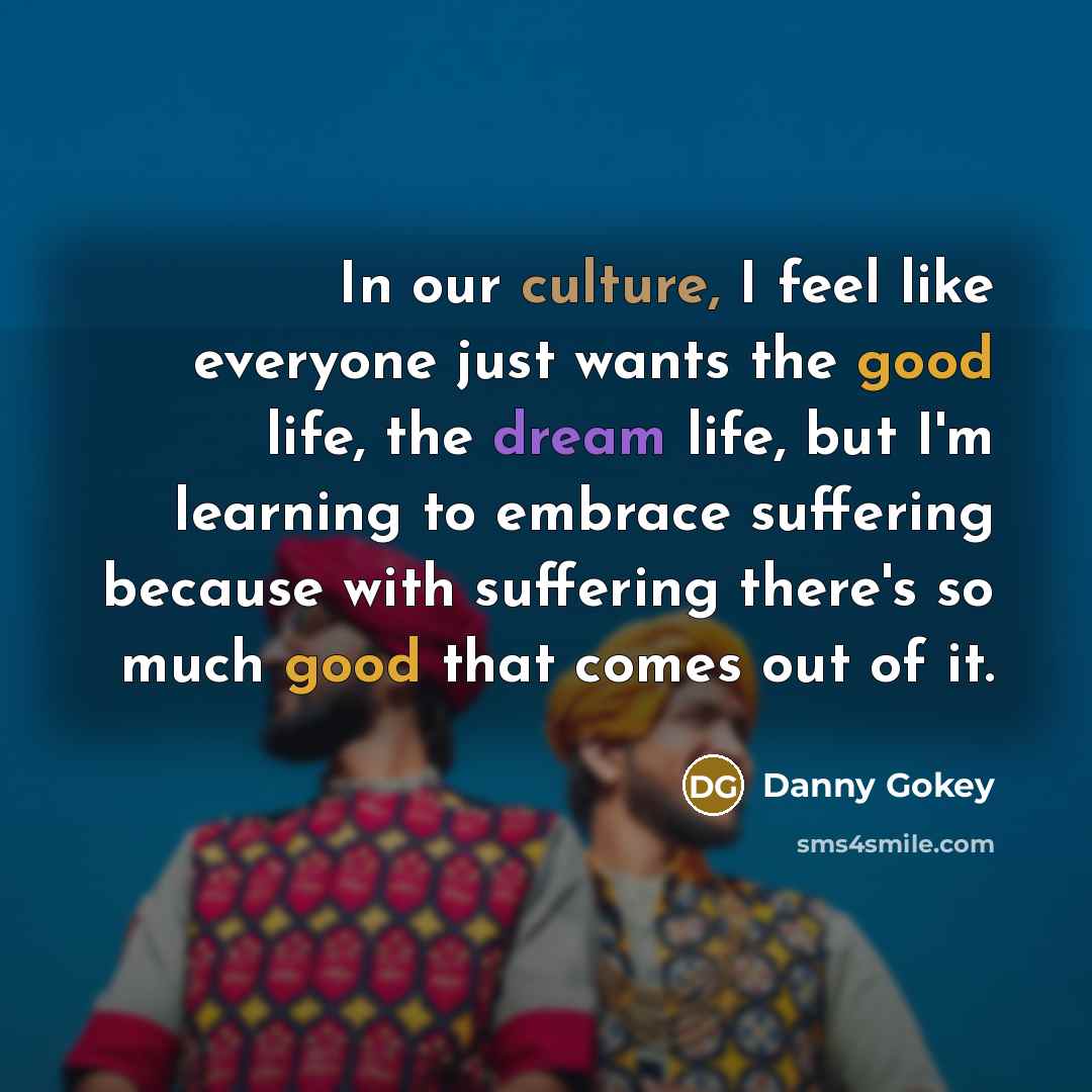 “In our culture, I feel like everyone just wants the…” quote by Danny Gokey