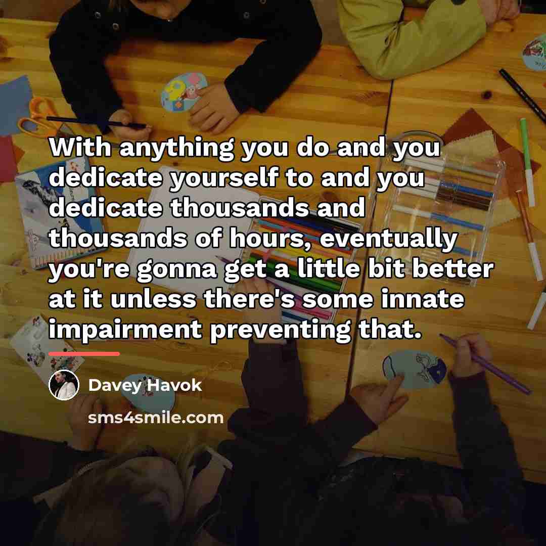 “With anything you do and you dedicate yourself to and…” quote by Davey Havok