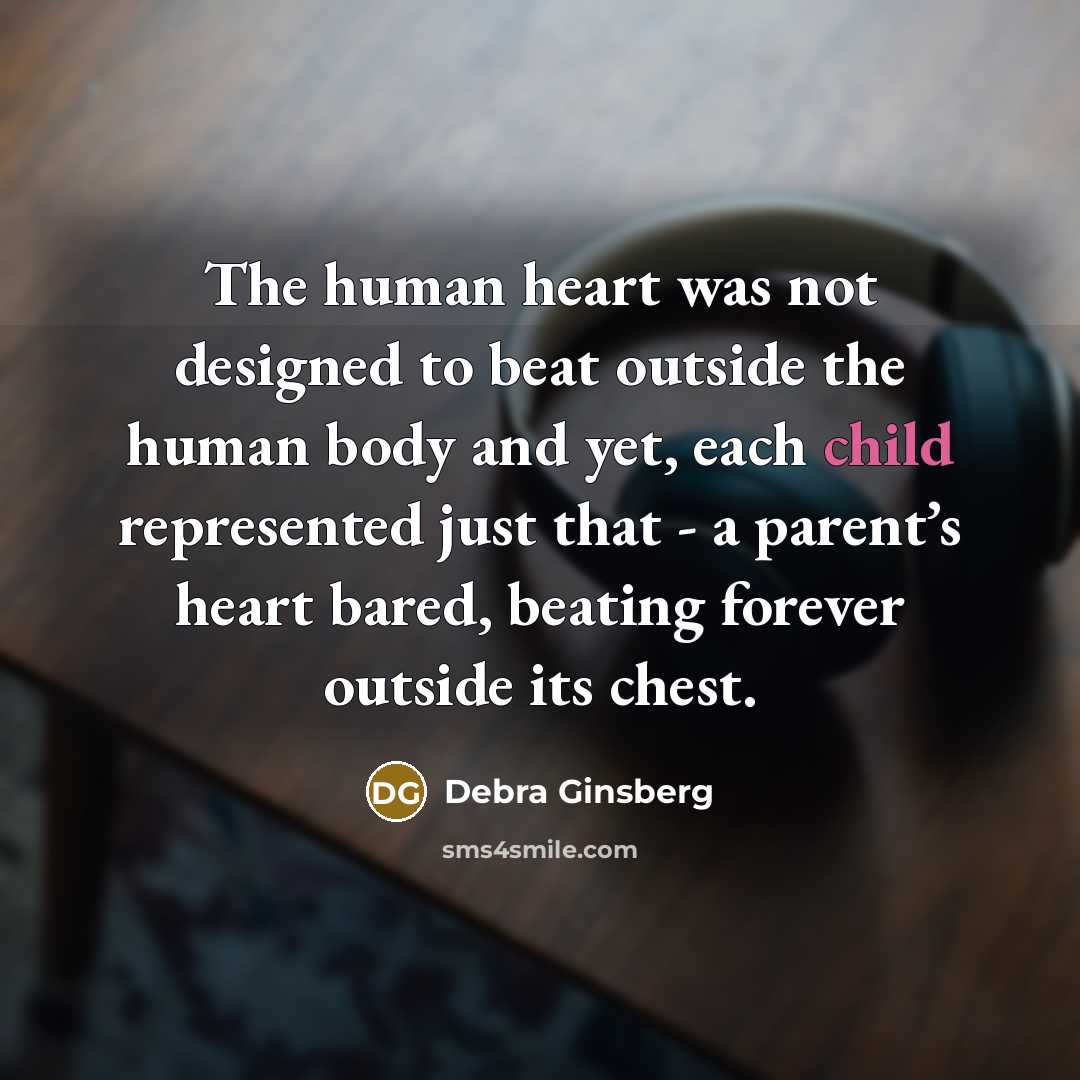 “The human heart was not designed to beat outside the…” quote by Debra Ginsberg