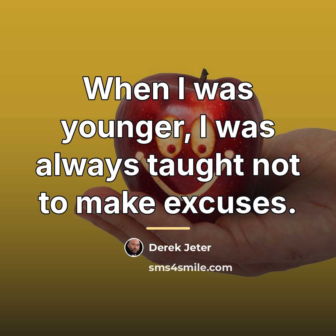“When I was younger, I was always taught not to…” quote by Derek Jeter