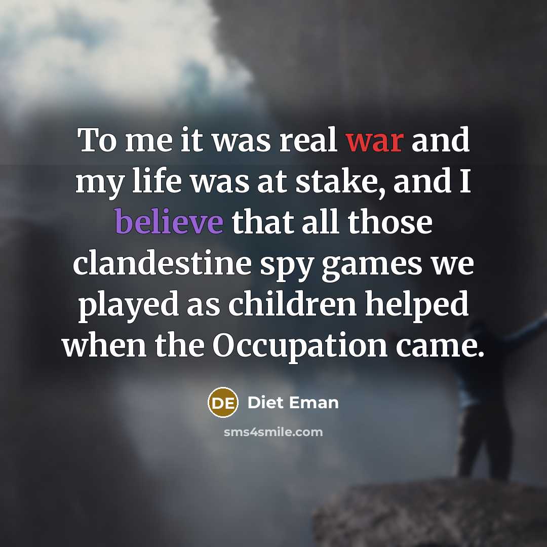 “To me it was real war and my life was…” quote by Diet Eman