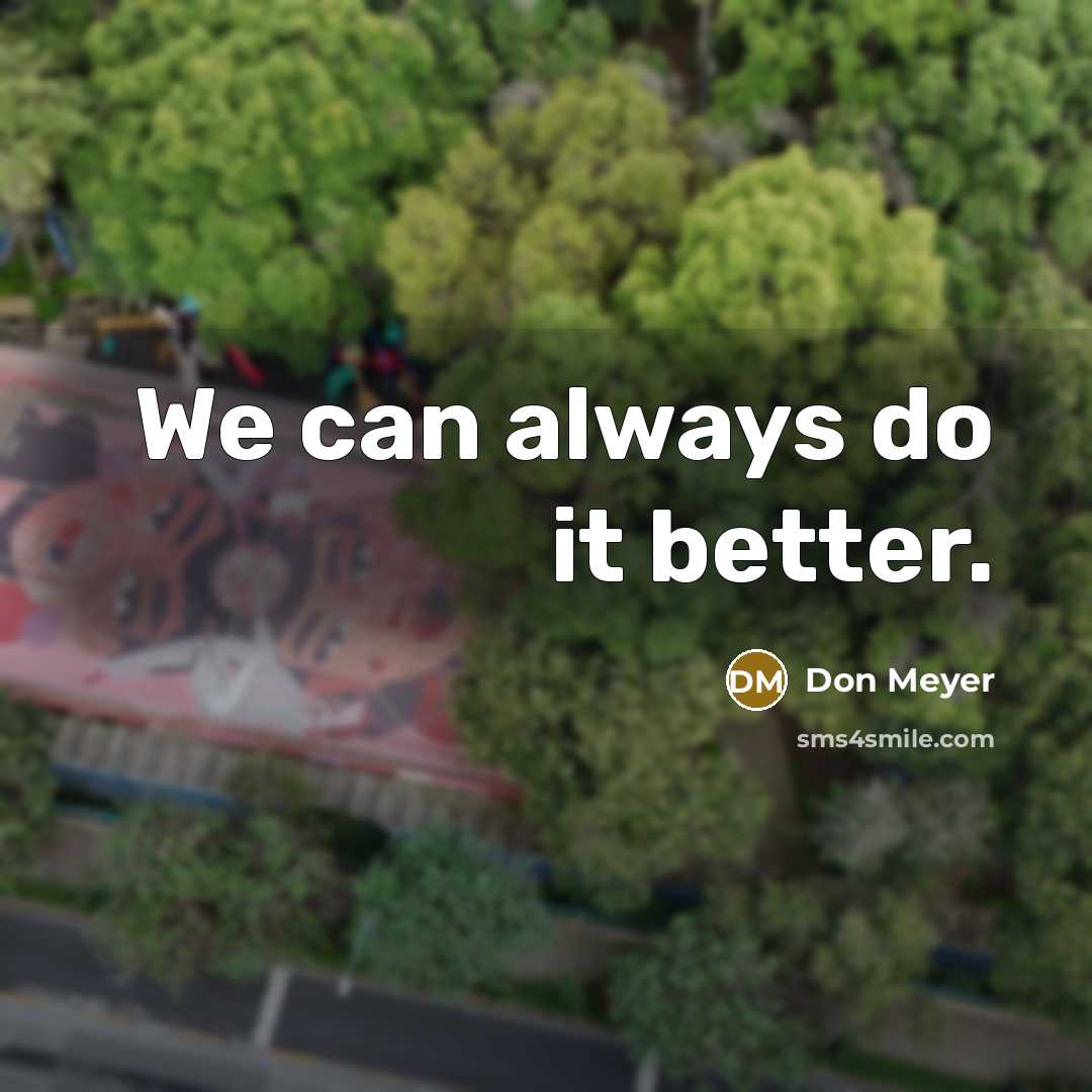 “We can always do it better.…” quote by Don Meyer