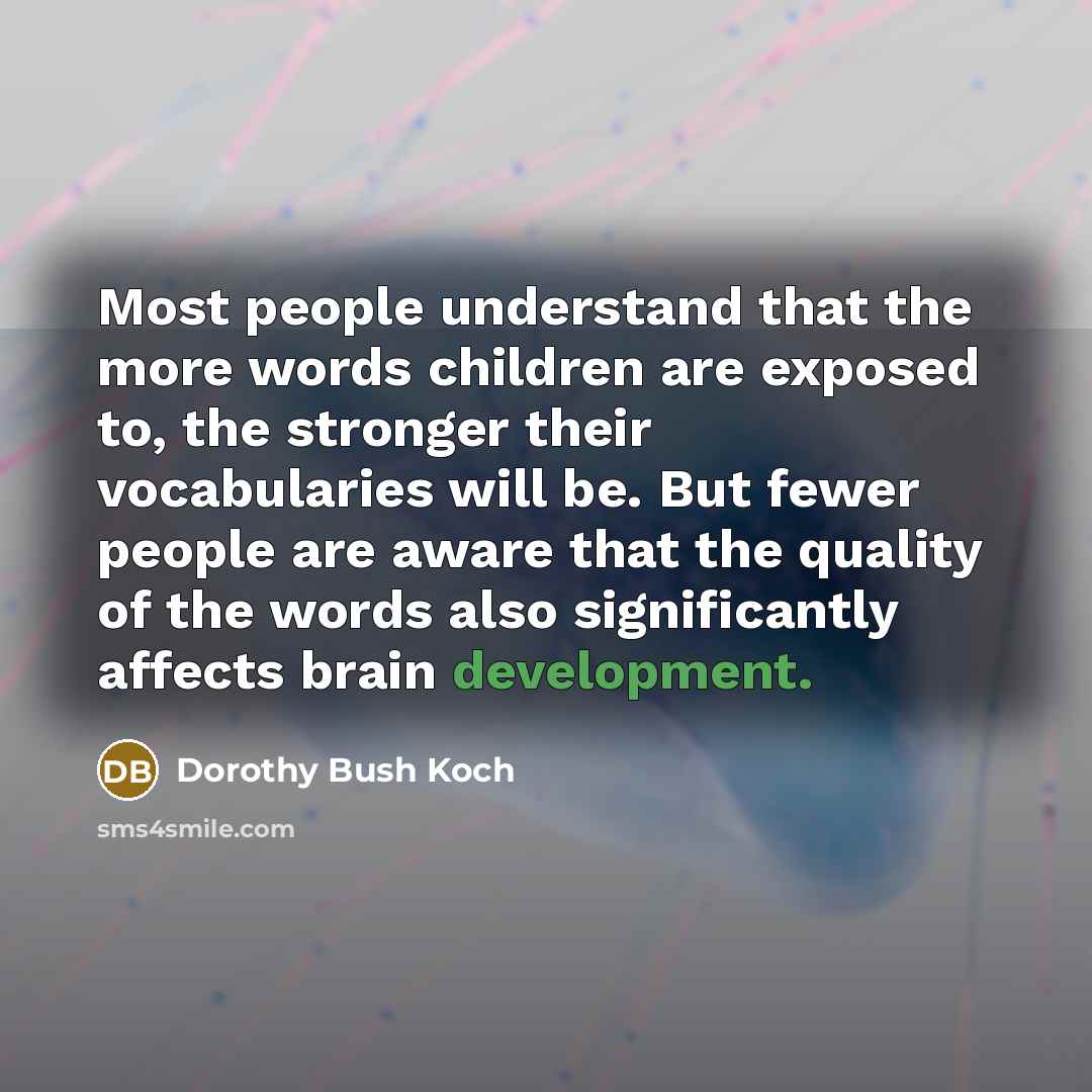 “Most people understand that the more words children are exposed…” quote by Dorothy Bush Koch