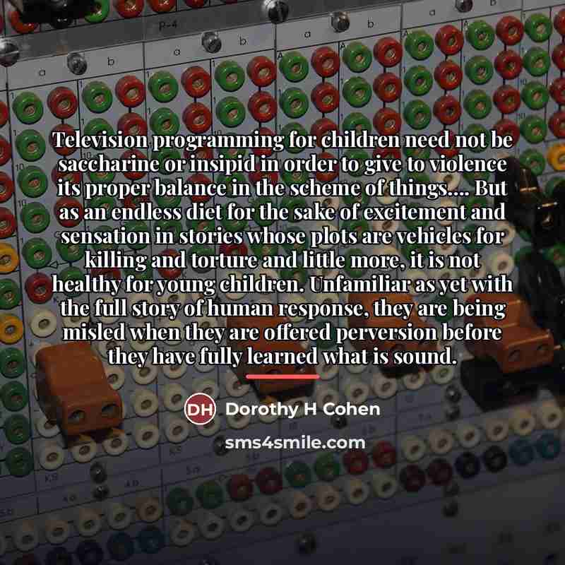 “Television programming for children need not be saccharine or insipid…” quote by Dorothy H Cohen