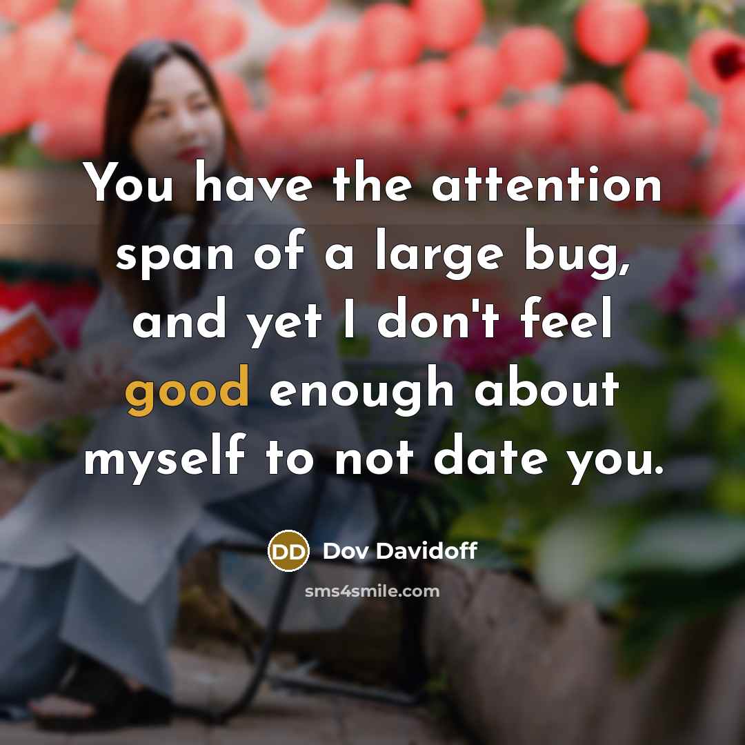 “You have the attention span of a large bug, and…” quote by Dov Davidoff