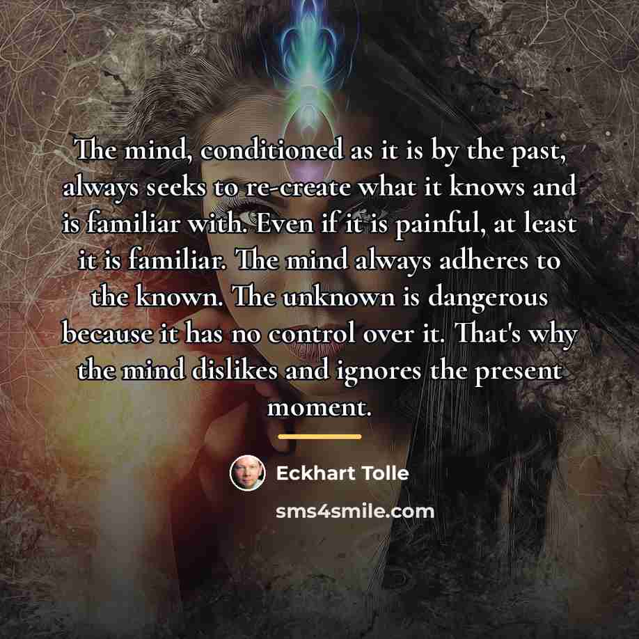“The mind, conditioned as it is by the past, always…” quote by Eckhart Tolle