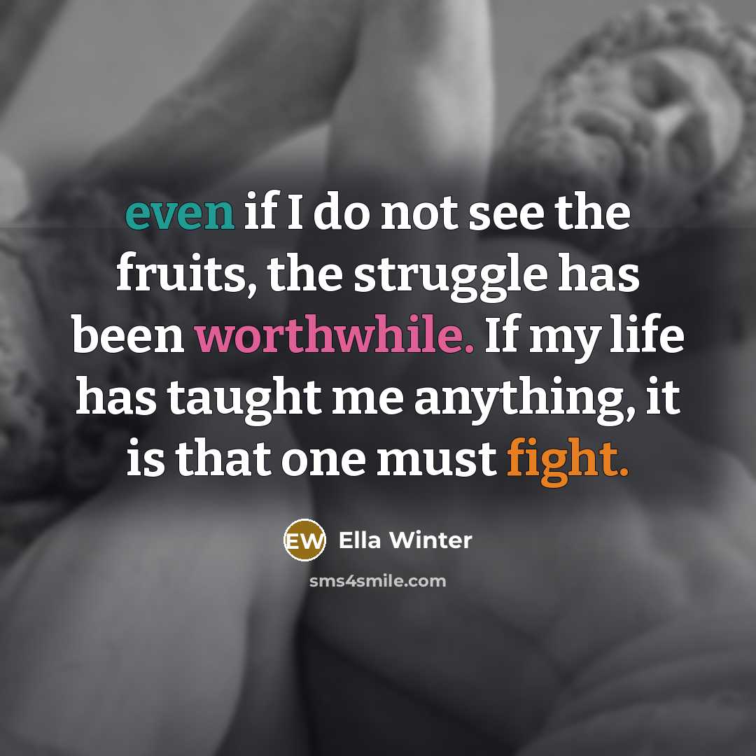 “even if I do not see the fruits, the struggle…” quote by Ella Winter