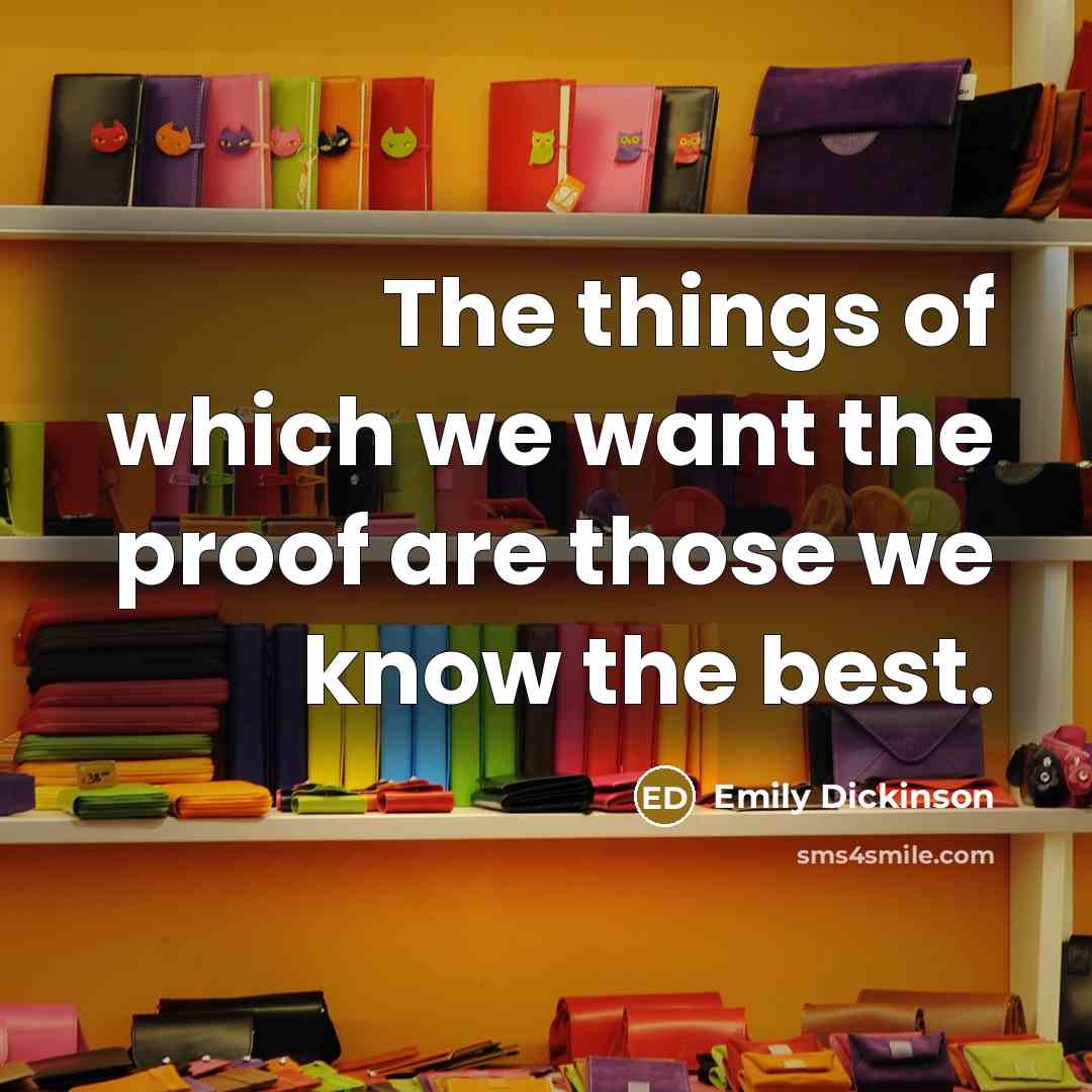 “The things of which we want the proof are those…” quote by Emily Dickinson