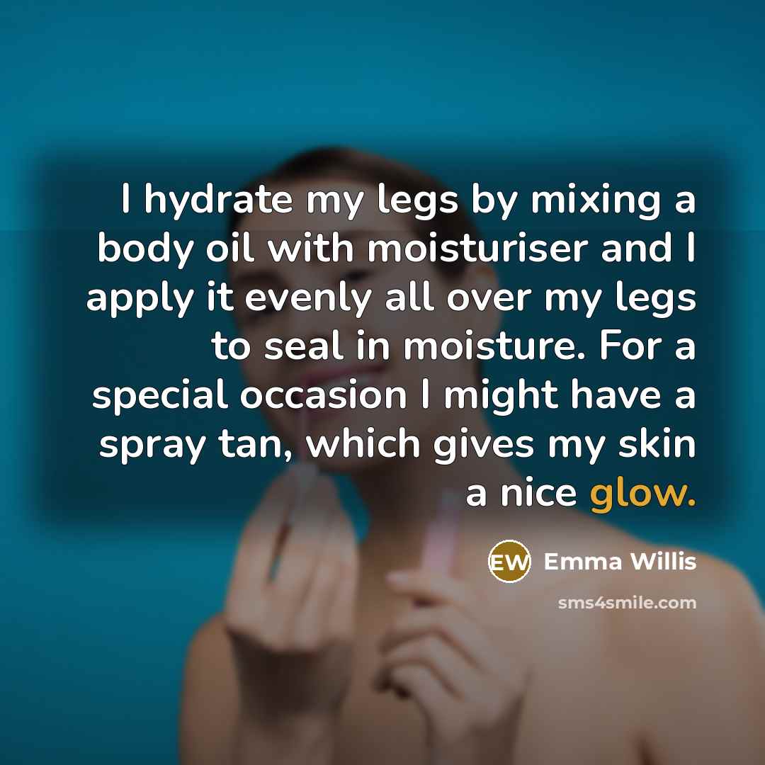 “I hydrate my legs by mixing a body oil with…” quote by Emma Willis