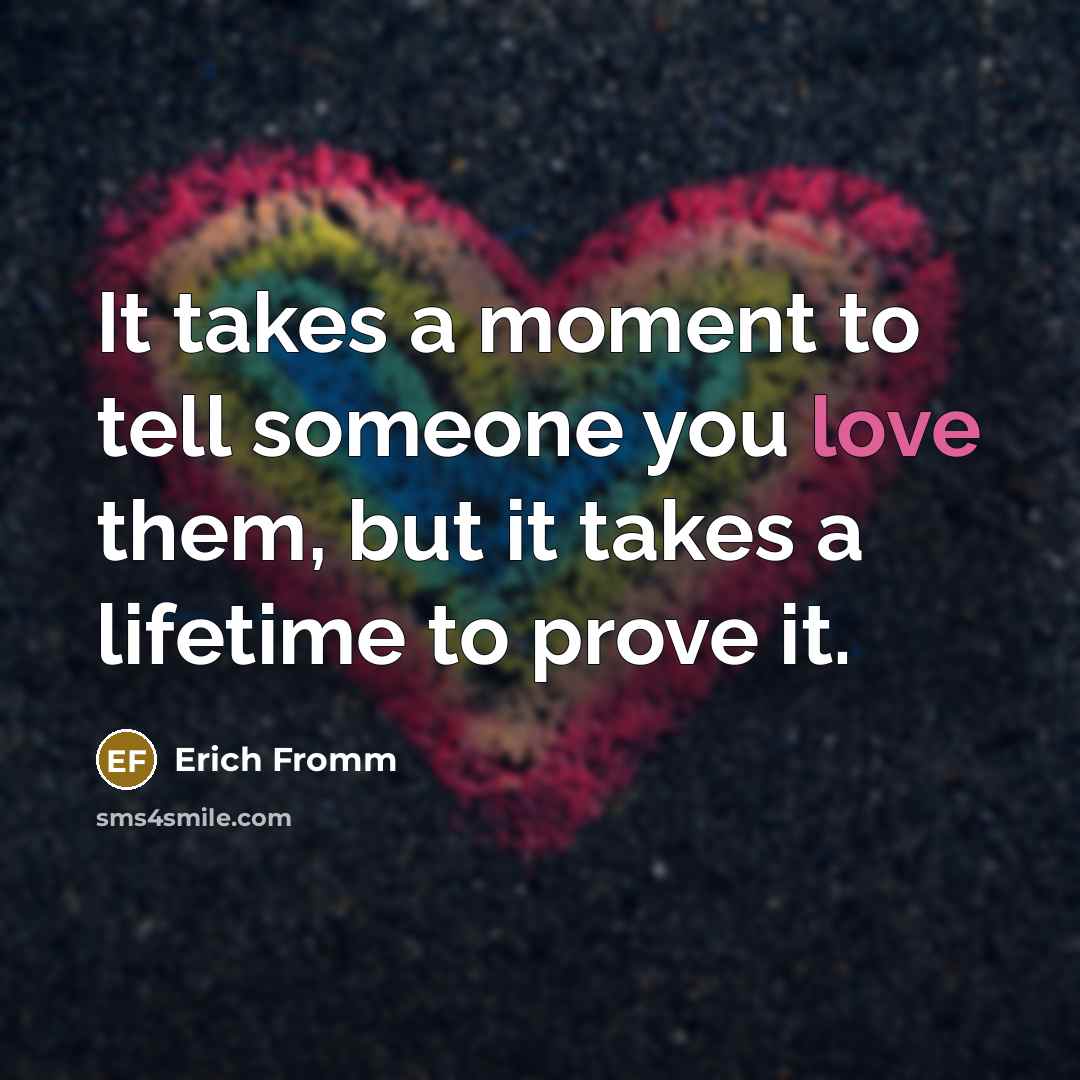 “It takes a moment to tell someone you love them,…” quote by Erich Fromm