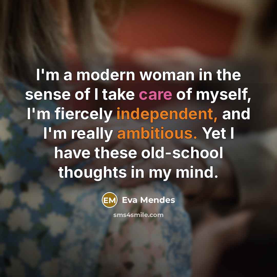 “I'm a modern woman in the sense of I take…” quote by Eva Mendes