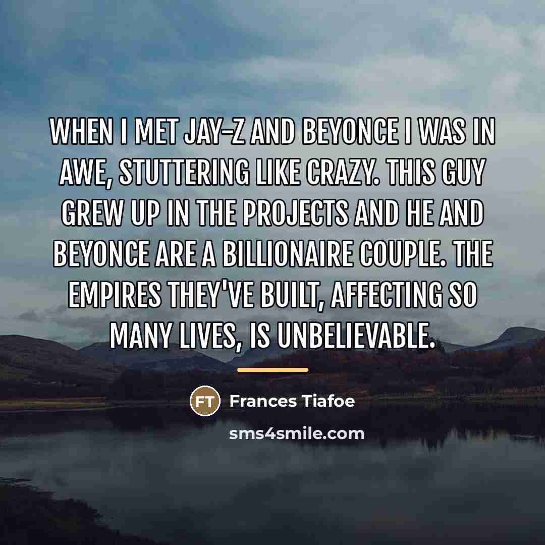 “When I met Jay-Z and Beyonce I was in awe,…” quote by Frances Tiafoe