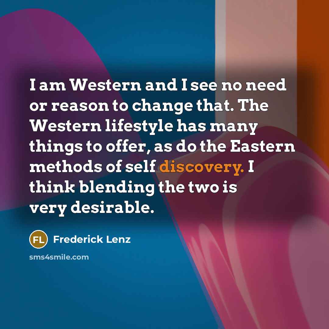 “I am Western and I see no need or reason…” quote by Frederick Lenz