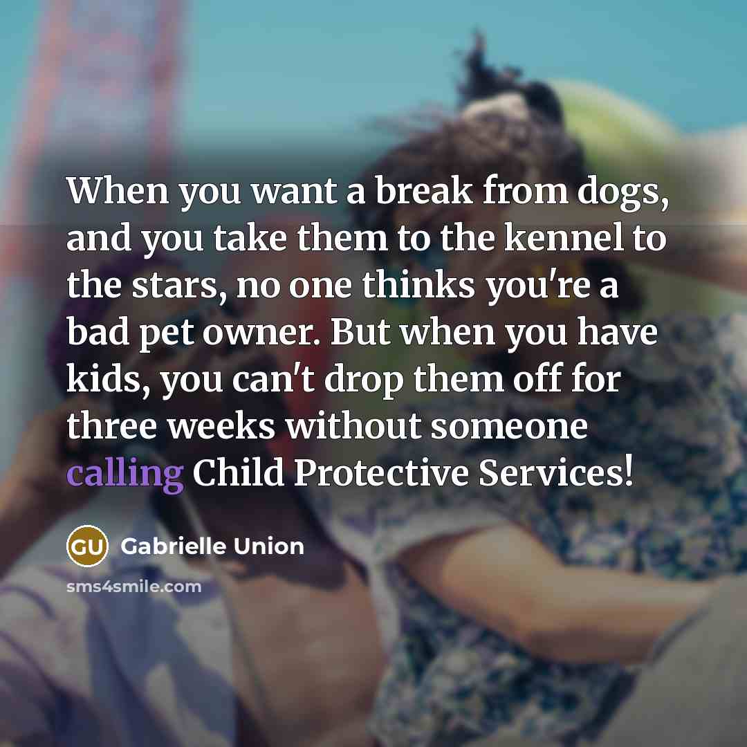 “When you want a break from dogs, and you take…” quote by Gabrielle Union