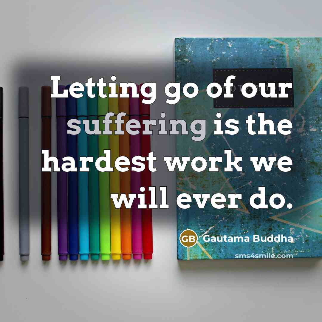 “Letting go of our suffering is the hardest work we…” quote by Gautama Buddha
