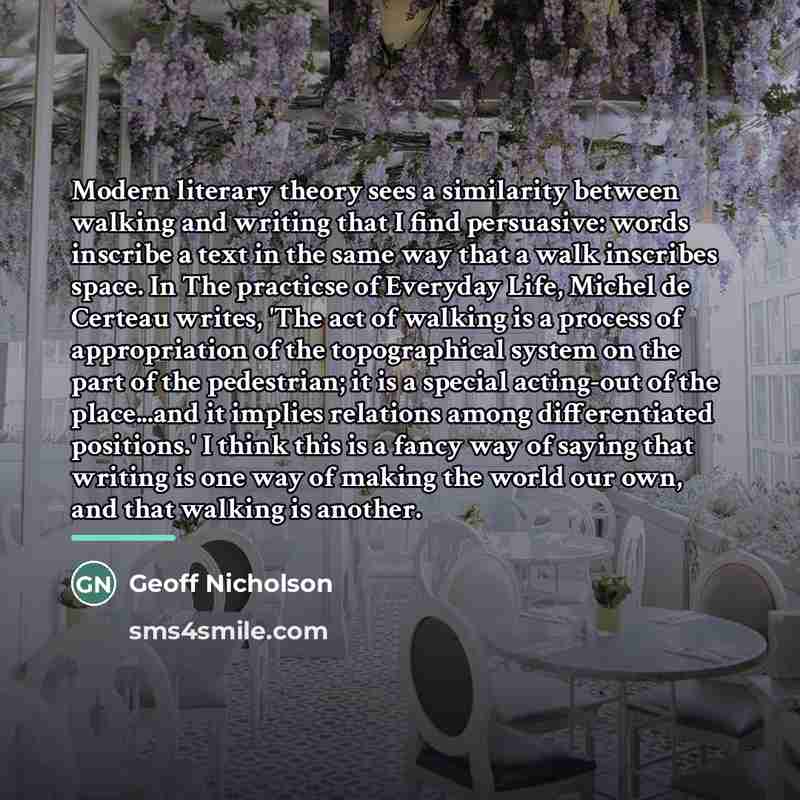 “Modern literary theory sees a similarity between walking and writing…” quote by Geoff Nicholson