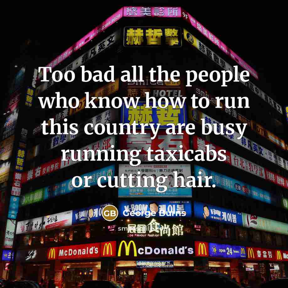 “Too bad all the people who know how to run…” quote by George Burns