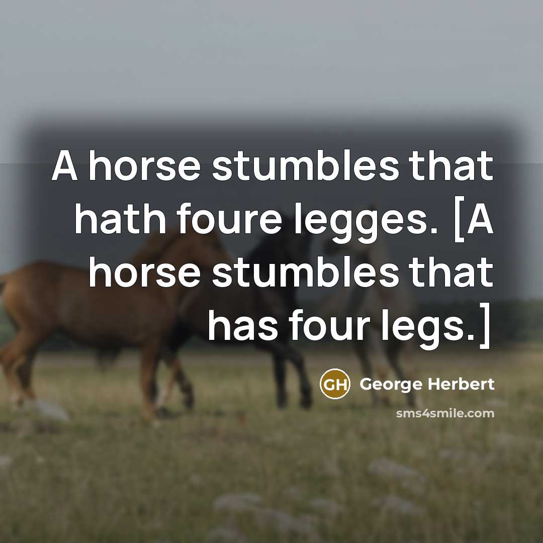 “A horse stumbles that hath foure legges. [A horse stumbles…” quote by George Herbert
