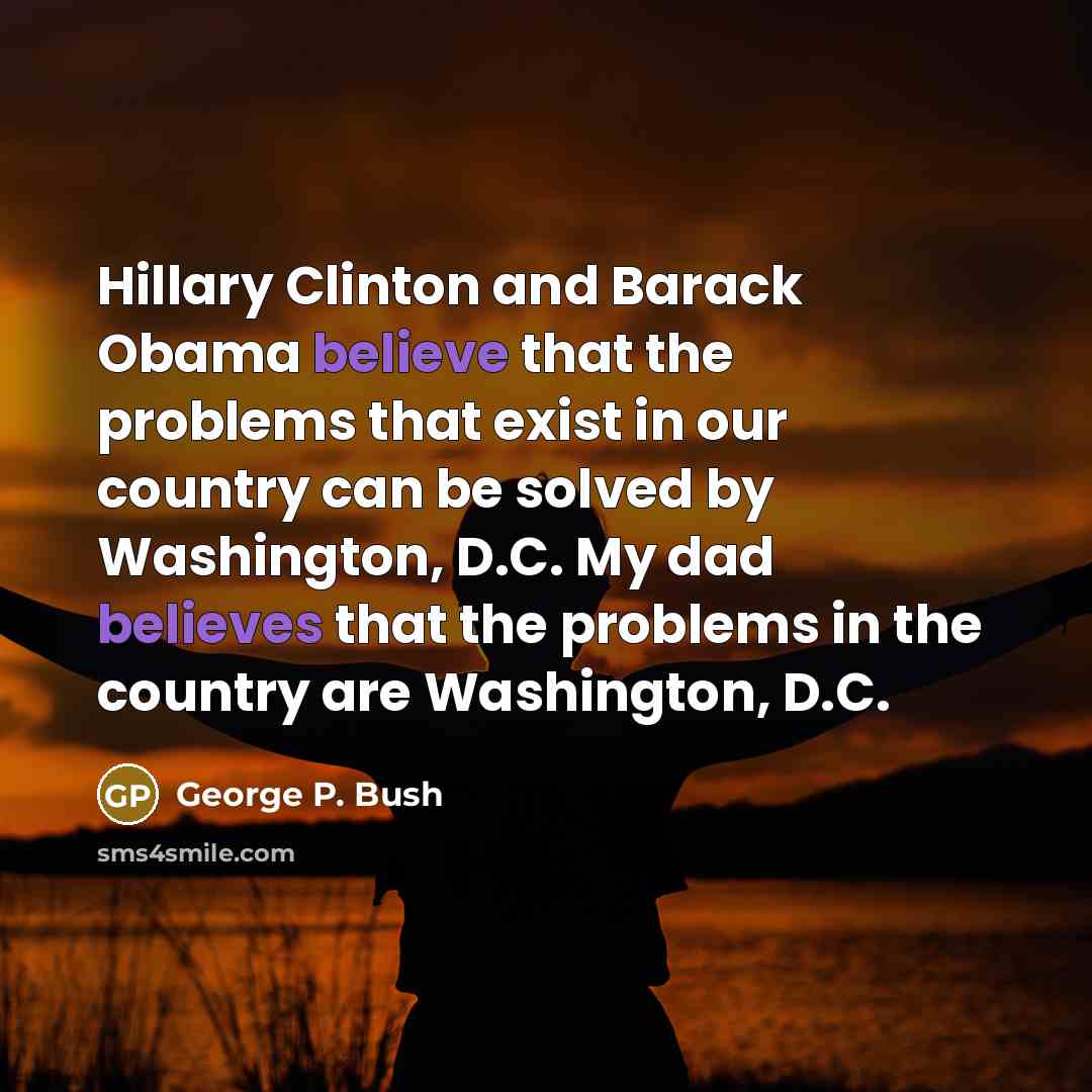 “Hillary Clinton and Barack Obama believe that the problems that…” quote by George P. Bush