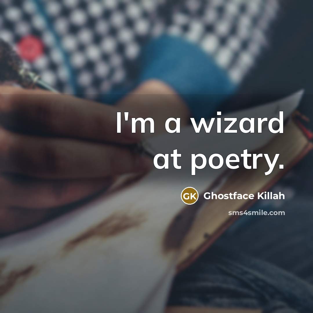 “I'm a wizard at poetry.…” quote by Ghostface Killah