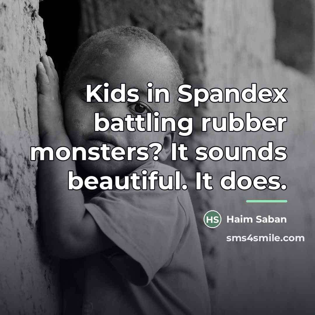 “Kids in Spandex battling rubber monsters? It sounds beautiful. It…” quote by Haim Saban